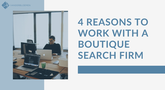 4 Reasons To Work with a Boutique Search Firm